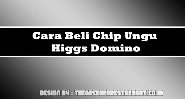 Cara Beli Chip Ungu Higgs Domino
