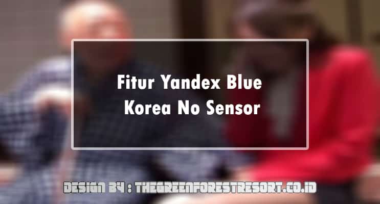 Fitur Yandex Blue Korea No Sensor