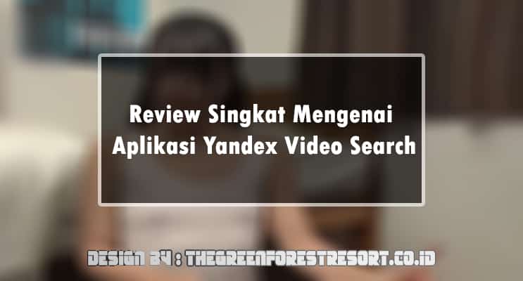 Review Singkat Mengenai Aplikasi Yandex Video Search