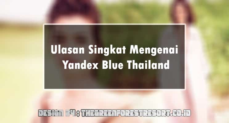 Ulasan Singkat Mengenai Yandex Blue Thailand
