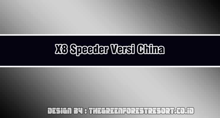X8 Speeder Versi China