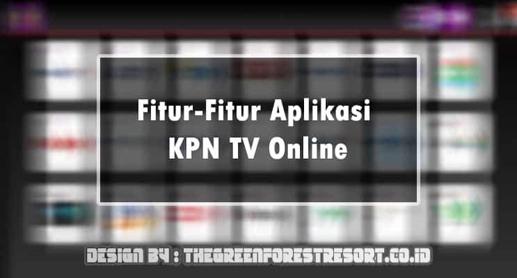 Fitur-Fitur Aplikasi KPN TV Online